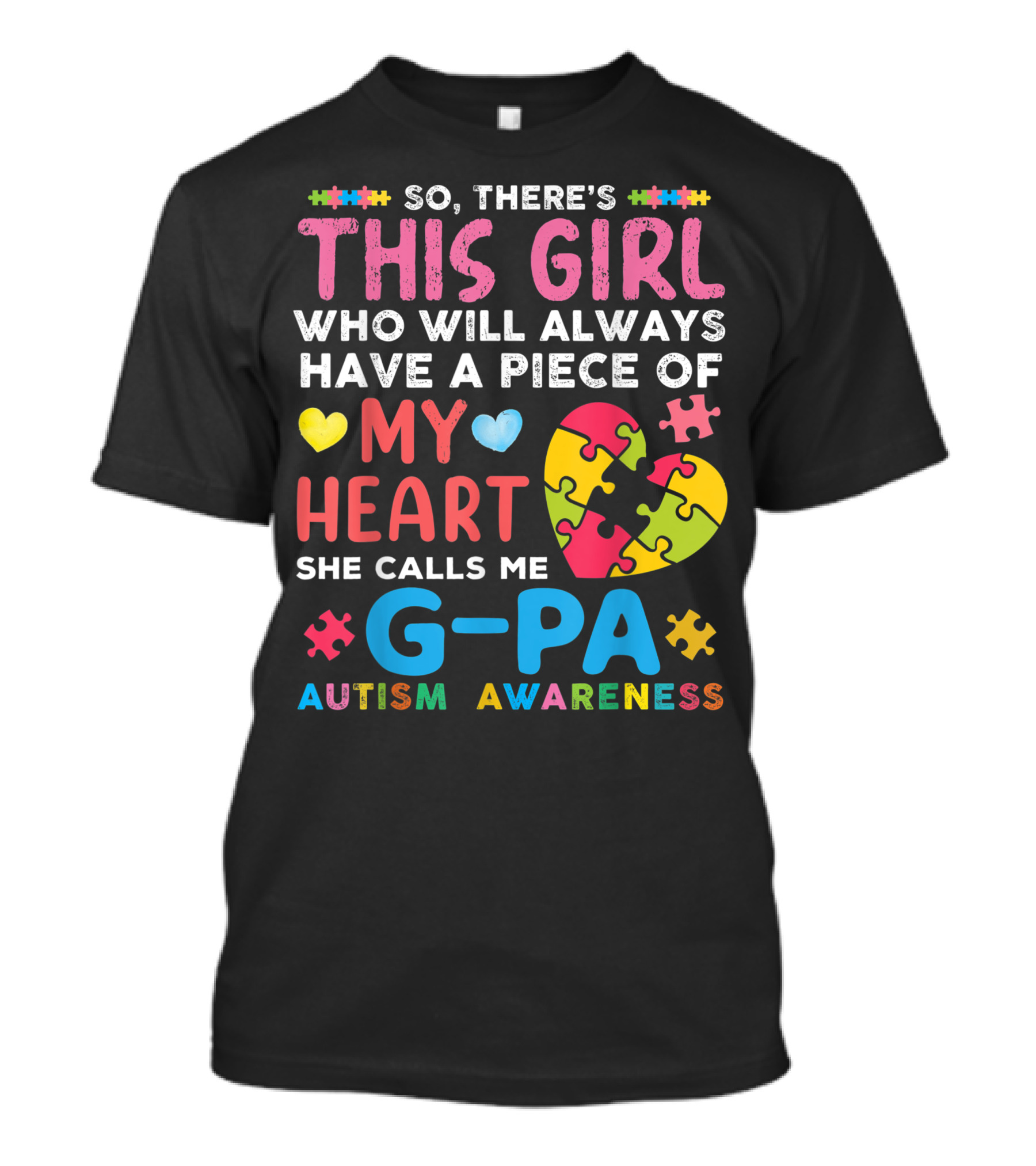 So There's This Girl Who Will Always Have A Piece Of My Heart She Calls Me G Pa Autism Awareness T-Shirt