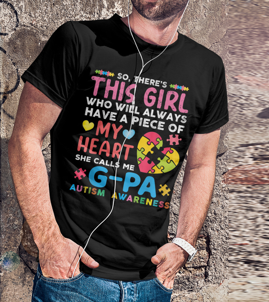 So There's This Girl Who Will Always Have A Piece Of My Heart She Calls Me G Pa Autism Awareness T-Shirt