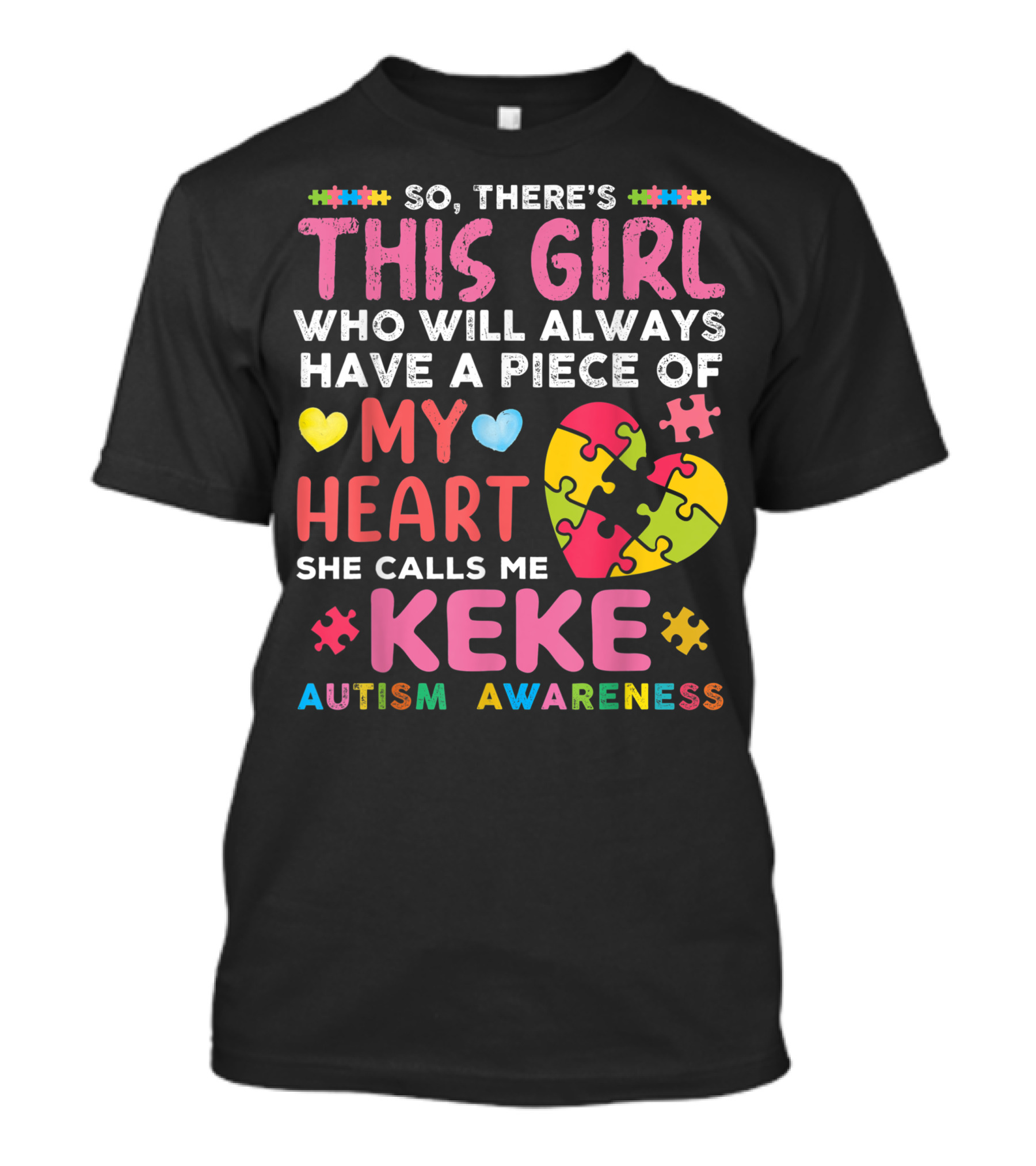 So There's This Girl Who Will Always Have A Piece Of My Heart She Calls Me Keke Autism Awareness T-Shirt