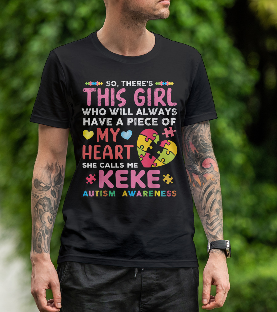 So There's This Girl Who Will Always Have A Piece Of My Heart She Calls Me Keke Autism Awareness T-Shirt