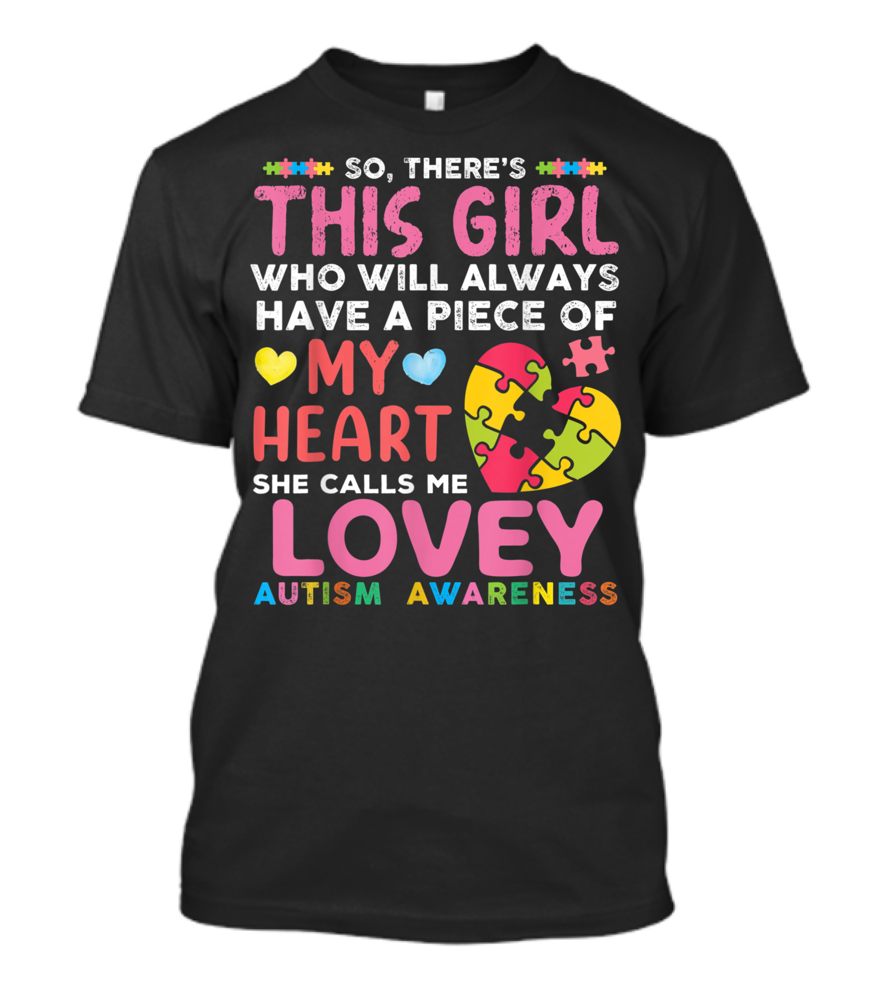 So There's This Girl Who Will Always Have A Piece Of My Heart She Calls Me Lovey Autism Awareness T-Shirt