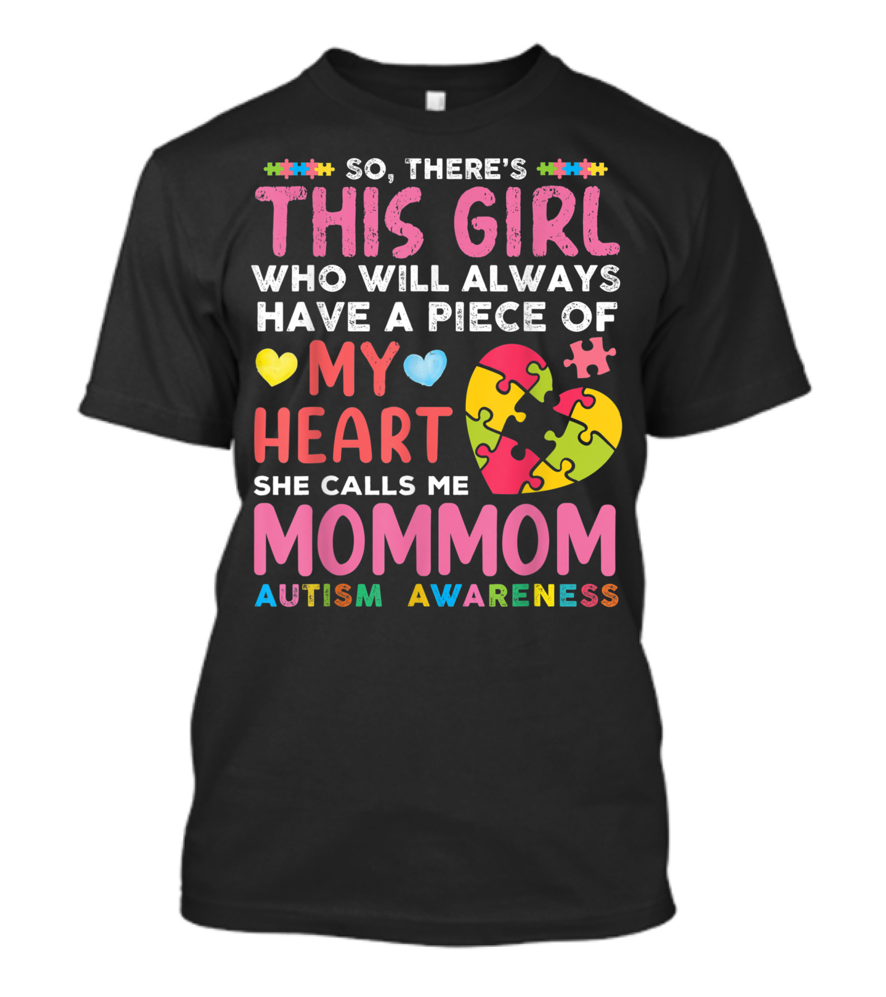 So There's This Girl Who Will Always Have A Piece Of My Heart She Calls Me Mom Mom Autism Awareness T-Shirt