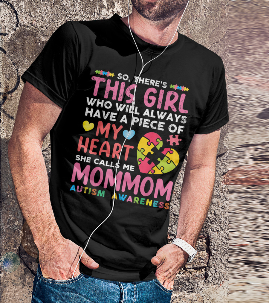 So There's This Girl Who Will Always Have A Piece Of My Heart She Calls Me Mom Mom Autism Awareness T-Shirt