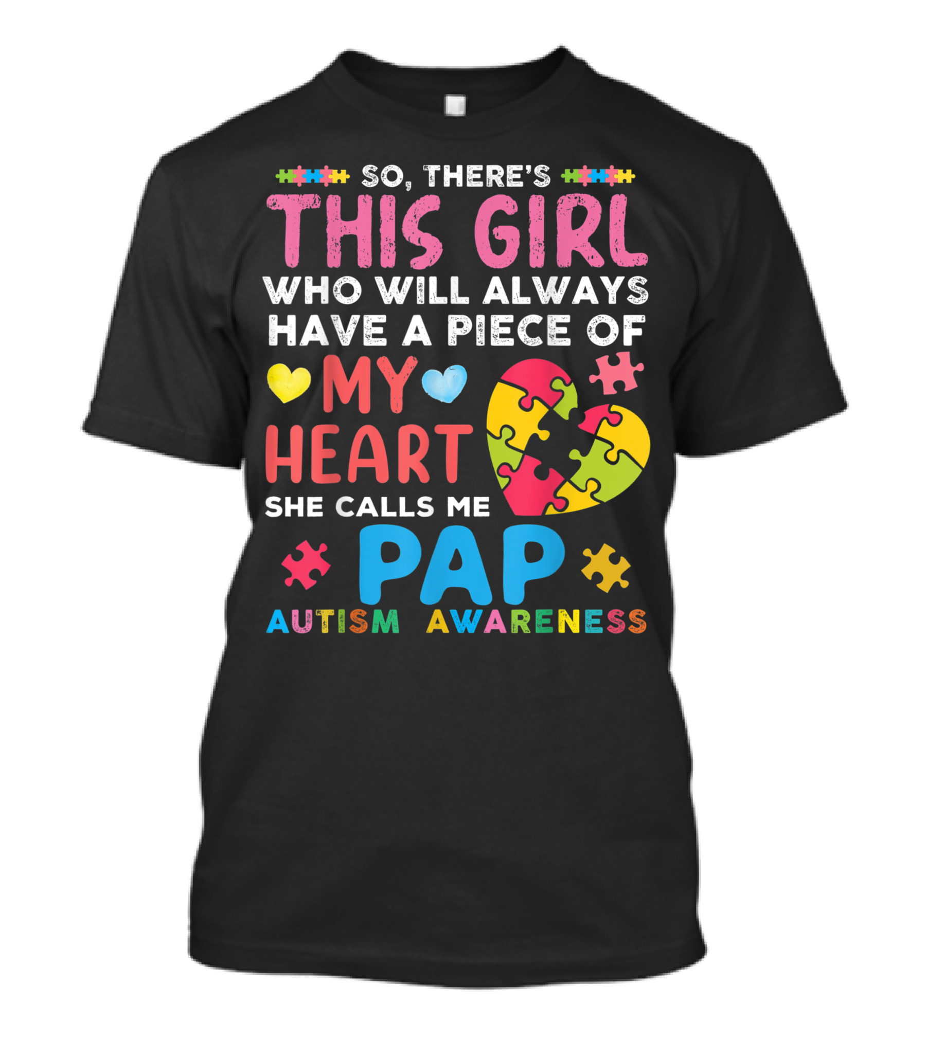 So There's This Girl Who Will Always Have A Piece Of My Heart She Calls Me Pap Autism Awareness T-Shirt