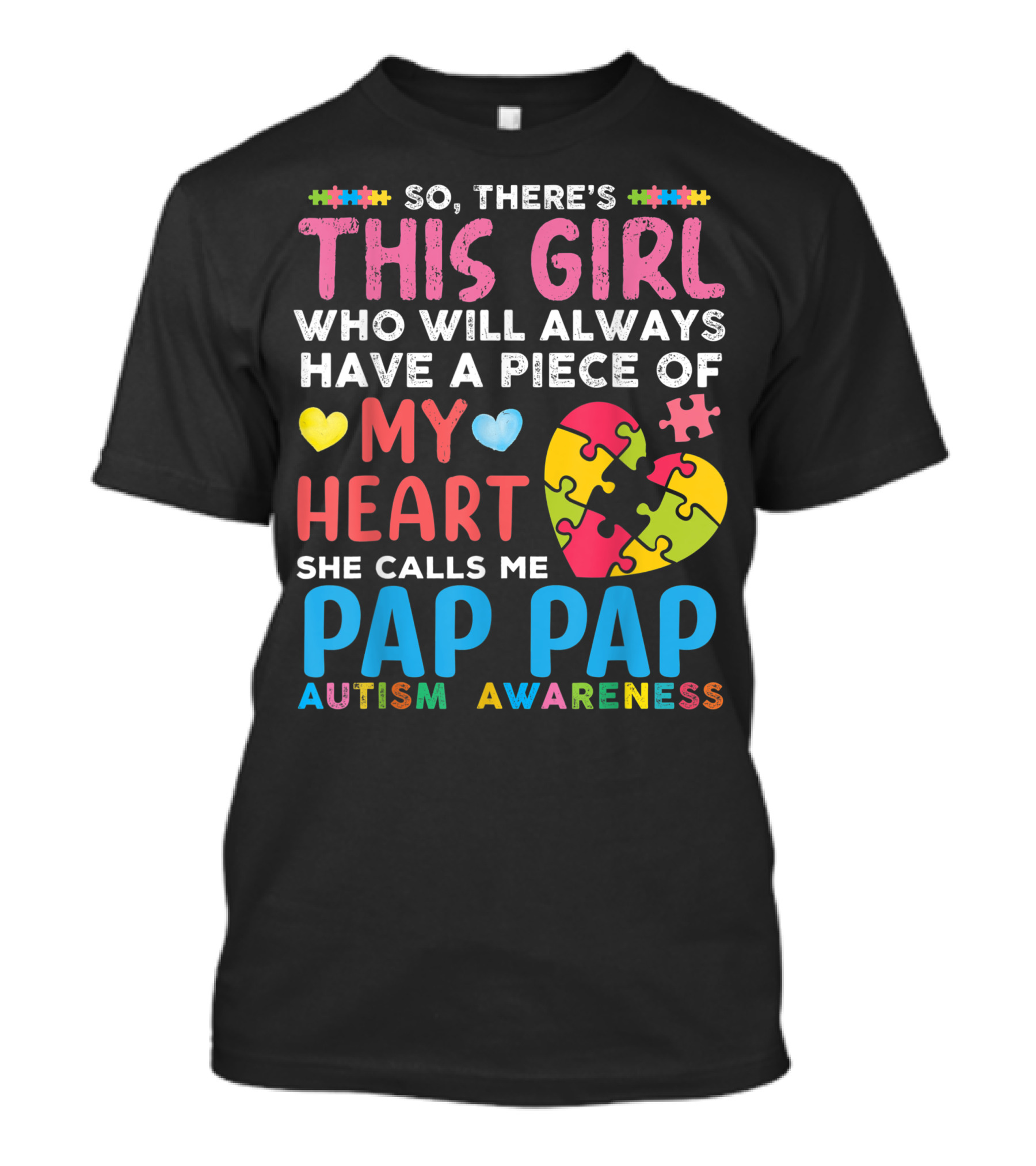 So There's This Girl Who Will Always Have A Piece Of My Heart She Calls Me Pap Pap Autism Awareness T-Shirt