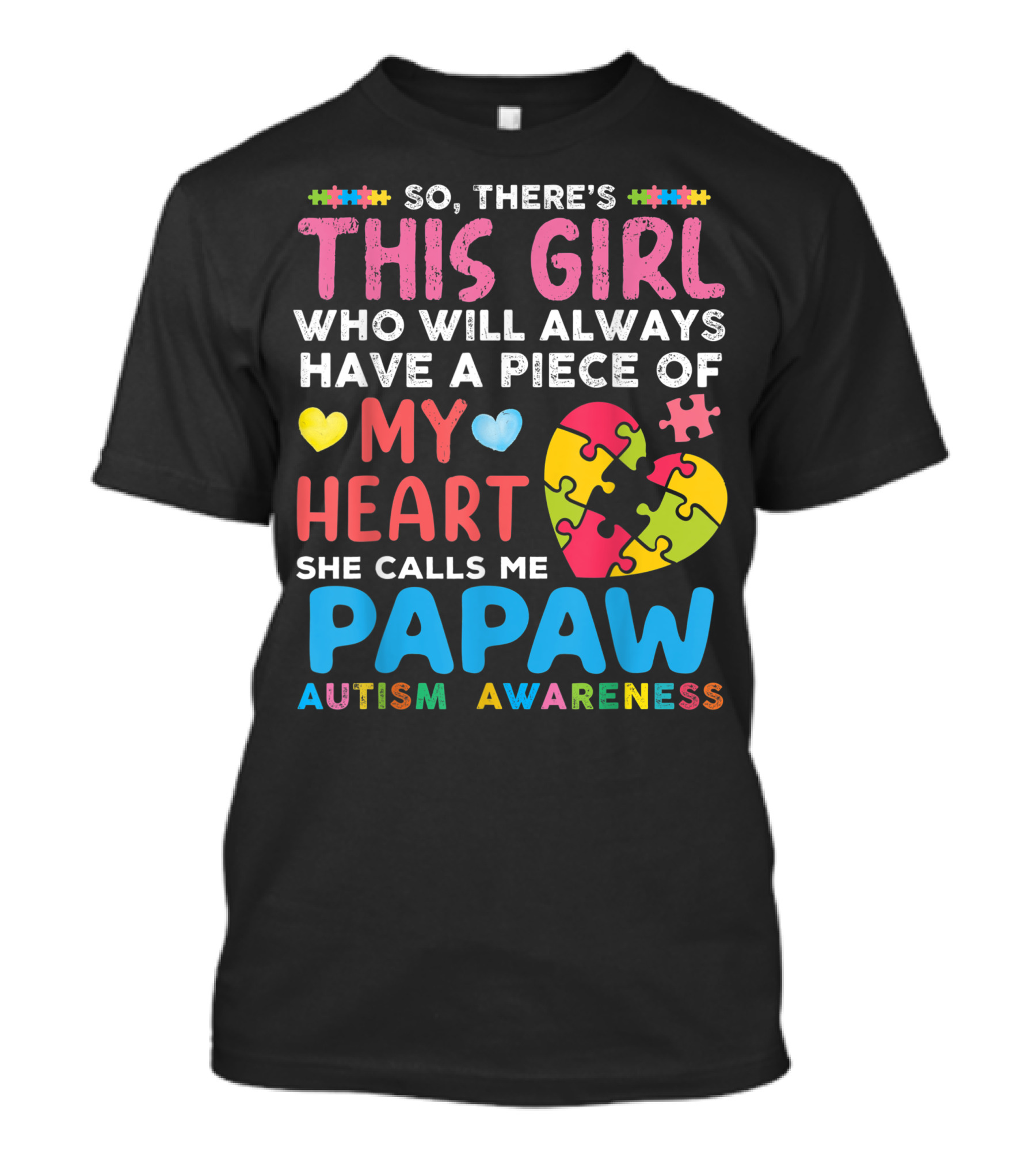 So There's This Girl Who Will Always Have A Piece Of My Heart She Calls Me Papaw Autism Awareness T-Shirt