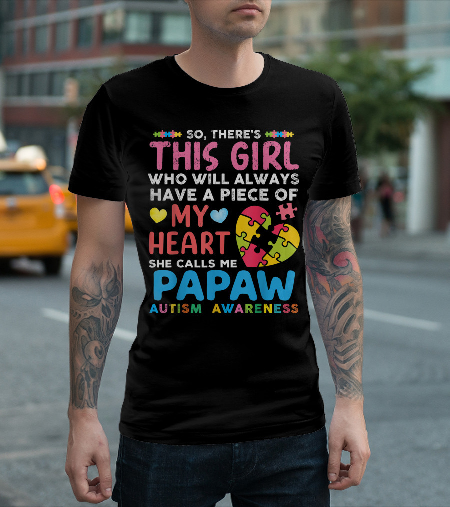 So There's This Girl Who Will Always Have A Piece Of My Heart She Calls Me Papaw Autism Awareness T-Shirt