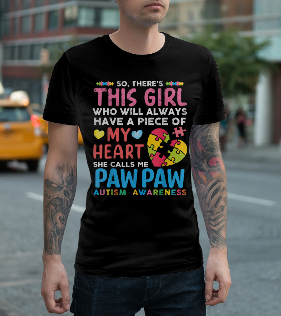 So There's This Girl Who Will Always Have a Piece of My Heart She Calls Me Pawpaw Autism Awareness T-Shirt
