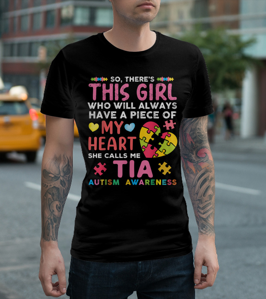 So There's This Girl Who Will Always Have A Piece Of My Heart She Calls Me Tia Autism Awareness T-Shirt