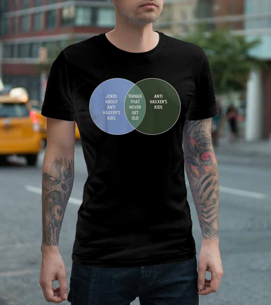 Things That Never Get Old Jokes About Anti Vaxxer's Kids Anti Vaxxer's Kids T-Shirt