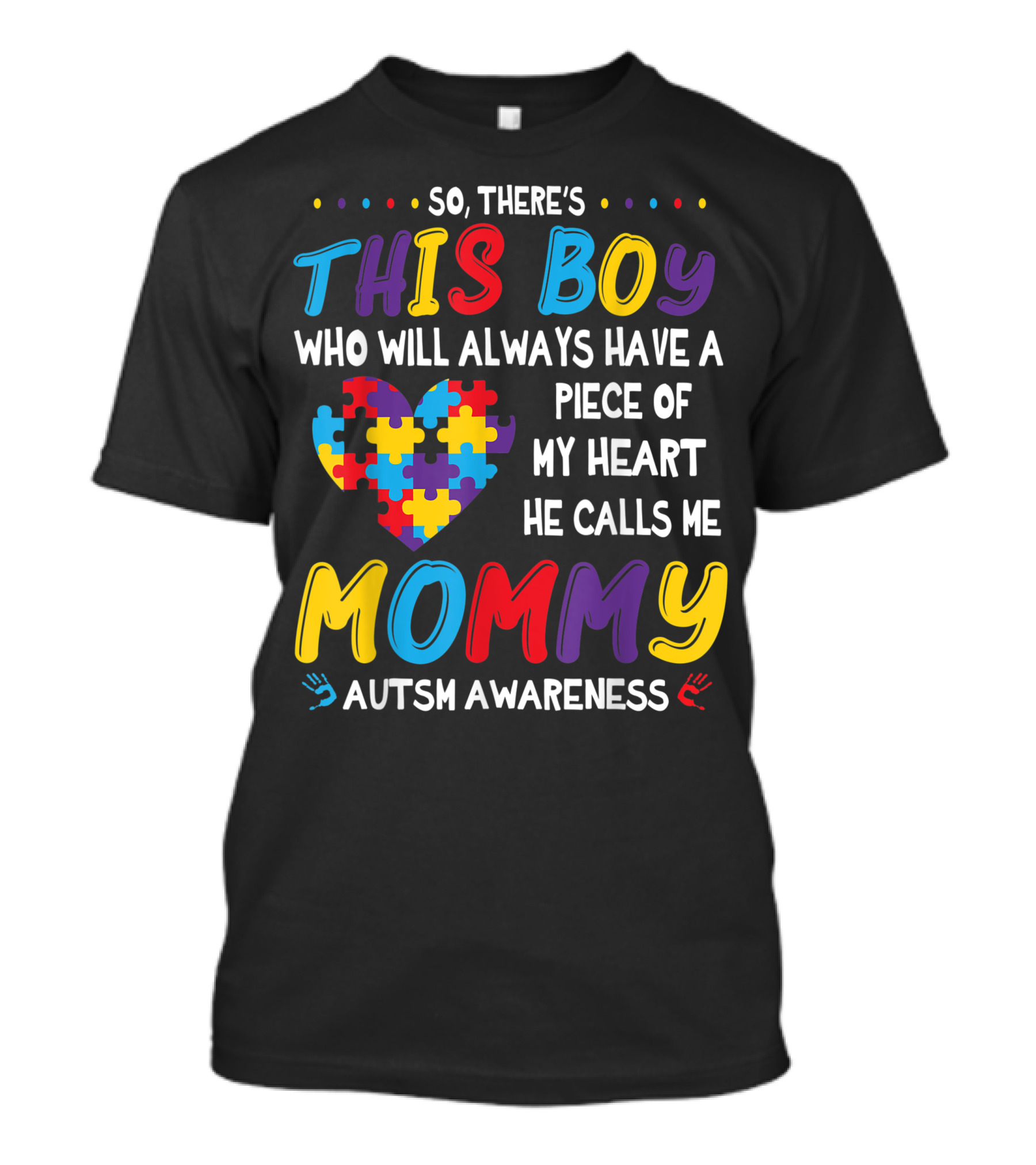SO THIS BOY WHO WILL ALWAYS HAVE A PIECE OF MY HEART HE CALLS ME MOMMY AUTISM AWARENESS T-Shirt