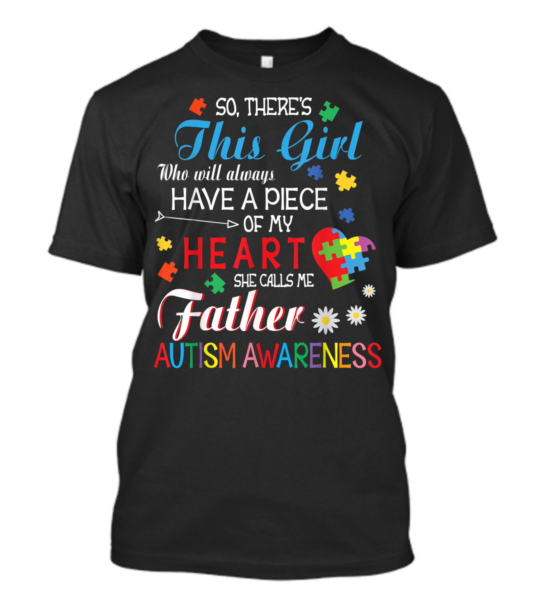 So There's This Girl Who Will Always Have A Piece Of My Heart She Calls Me Father Autism Awareness T-Shirt