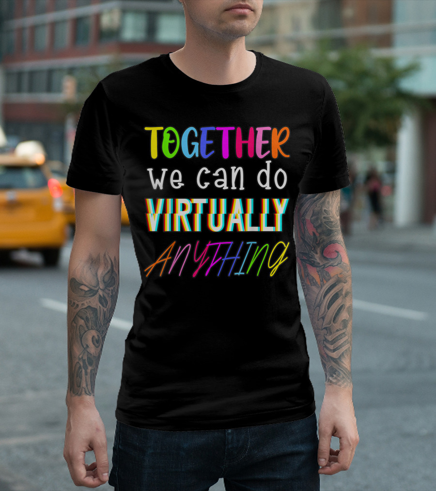 Together We Can Do Virtually Anything T-Shirt