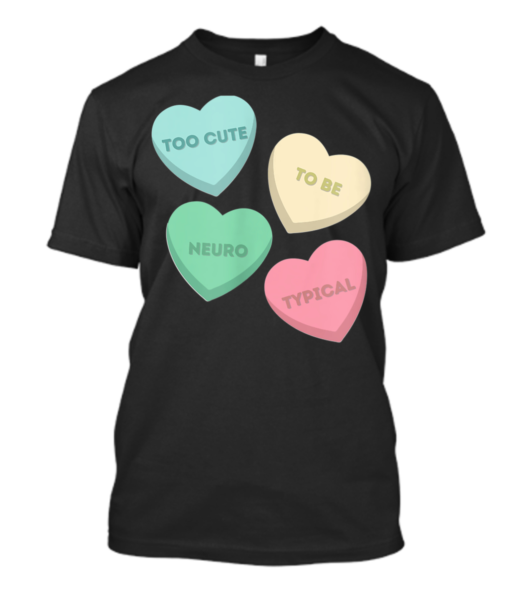 Too Cute To Be Neuro Typical Candy Hearts T-Shirt