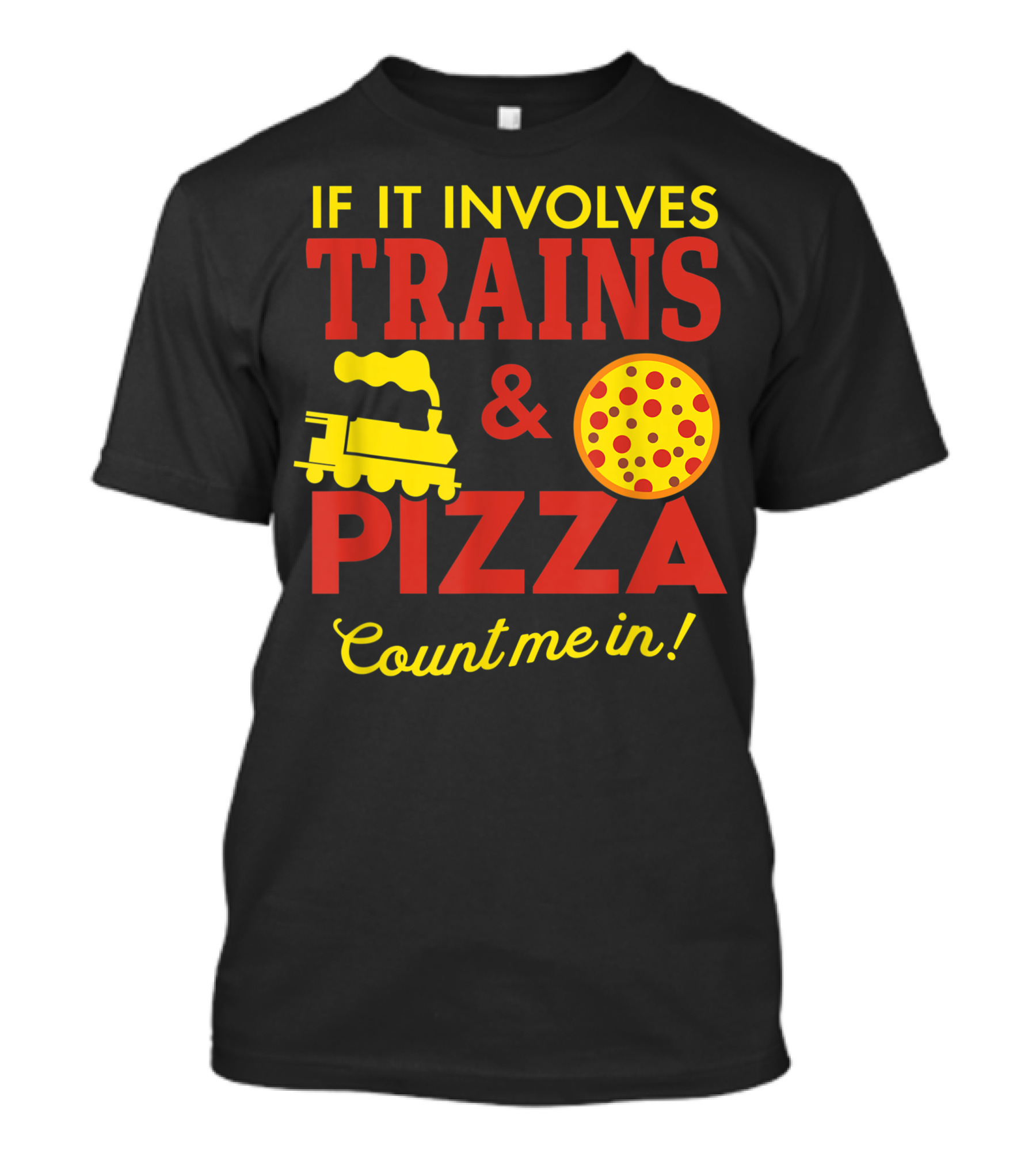 If It Involves Trains And Pizza Count Me In T-Shirt