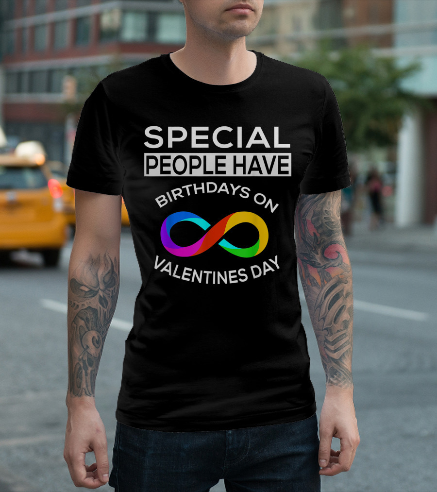 Special People Have Birthdays on Valentines Day Infinity T-Shirt