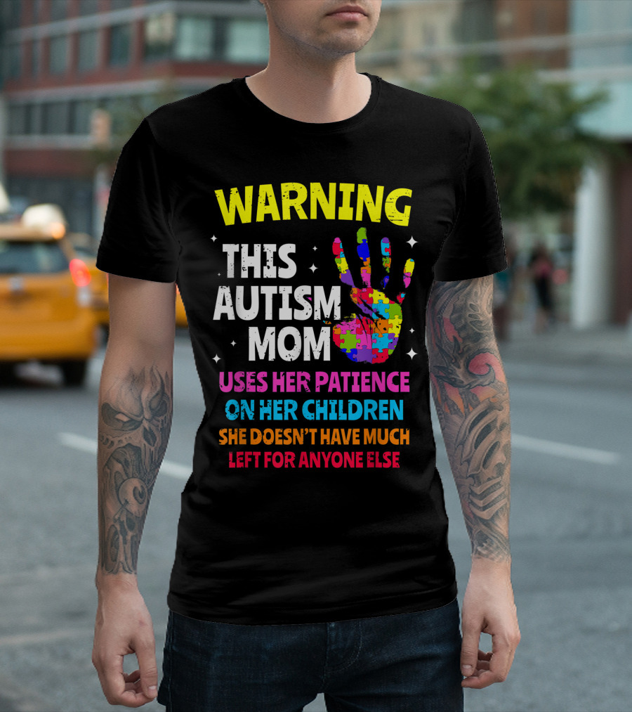 WARNING This Autism Mom Uses Her Patience on Her Children She Doesn’t Have Much Left for Anyone Else T-Shirt