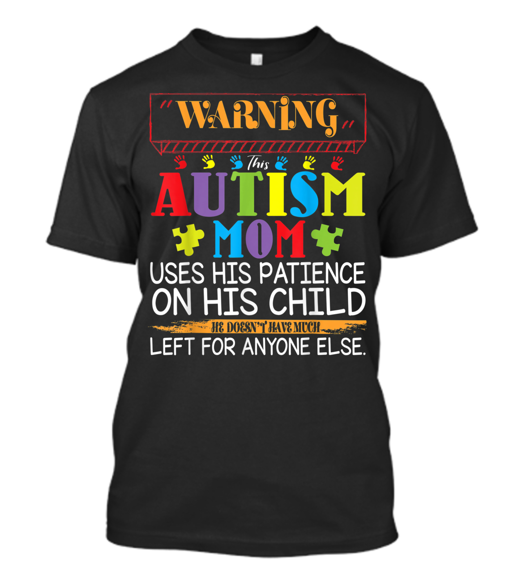 Warning This Autism Mom Uses His Patience On His Child He Doesn't Have Much Left For Anyone Else T-Shirt