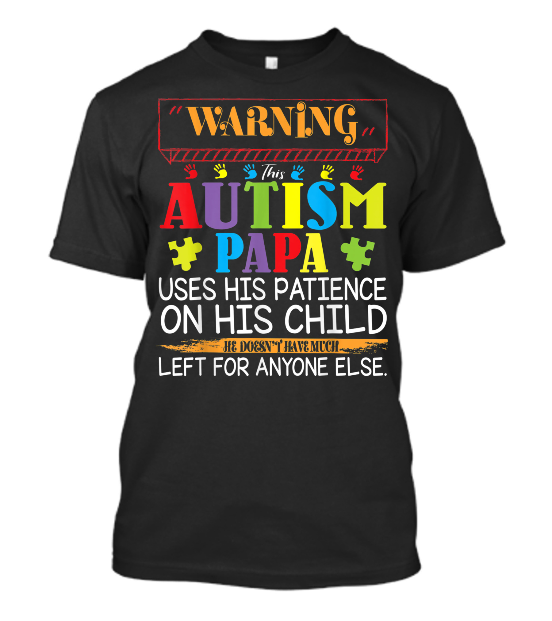 Warning This Autism Papa Uses His Patience On His Child He Doesn't Have Much Left For Anyone Else T-Shirt