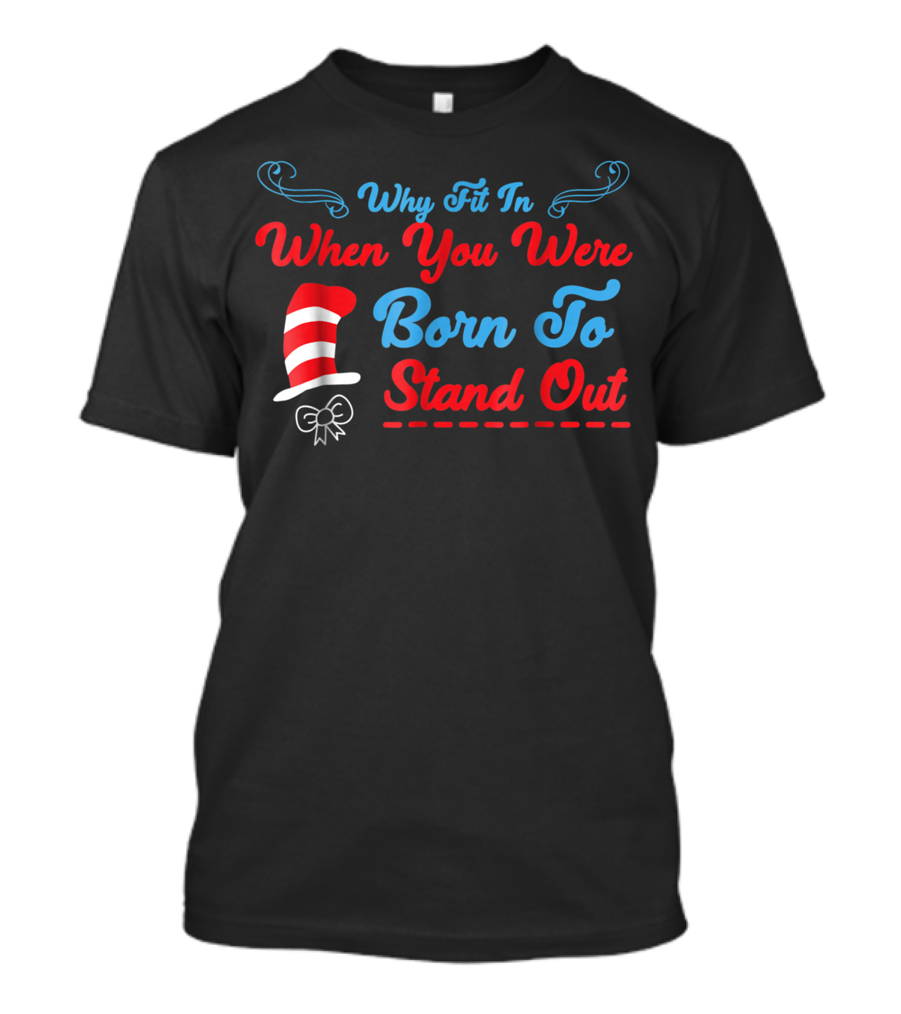 Why Fit In When You Were Born To Stand Out Dr. Seuss Hat Bow T-Shirt