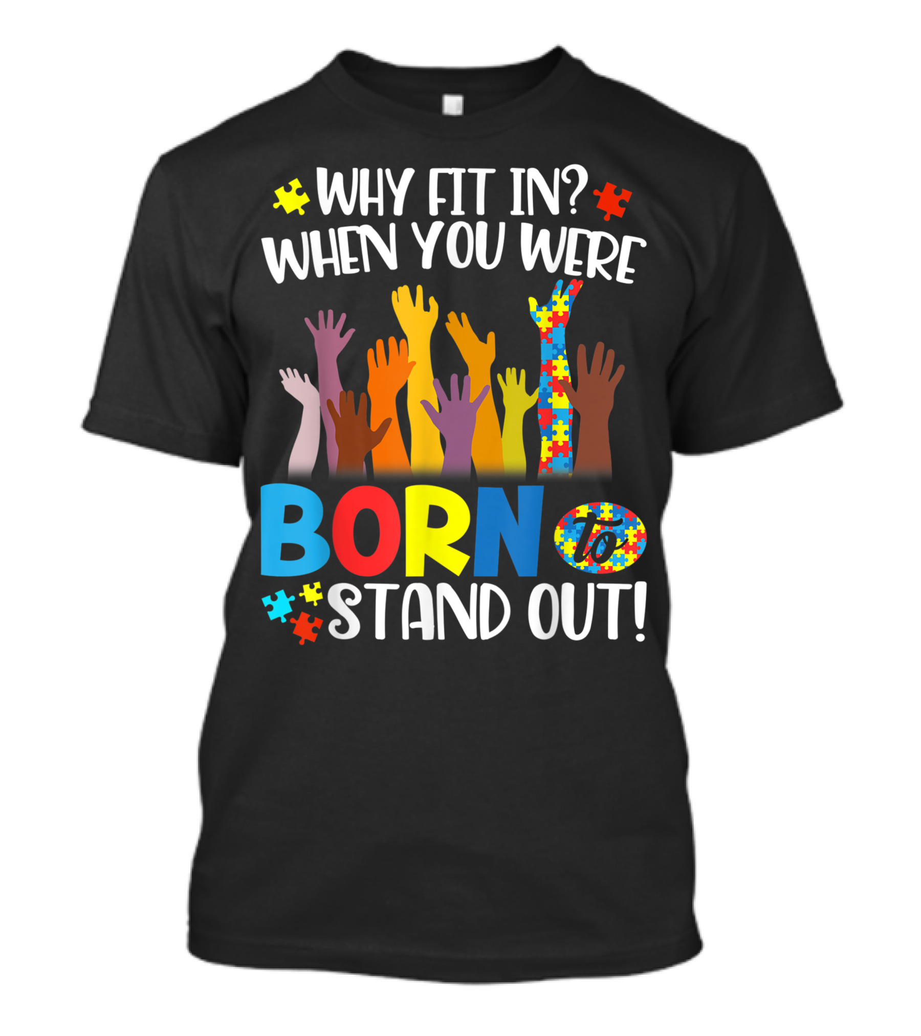 Why Fit In When You Were Born To Stand Out Autism Puzzle Pieces Raised Hands T-Shirt