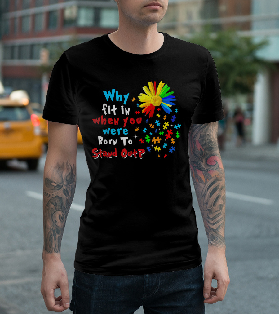 Why Fit In When You Were Born To Stand Out Puzzle Flower Autism Awareness T-Shirt
