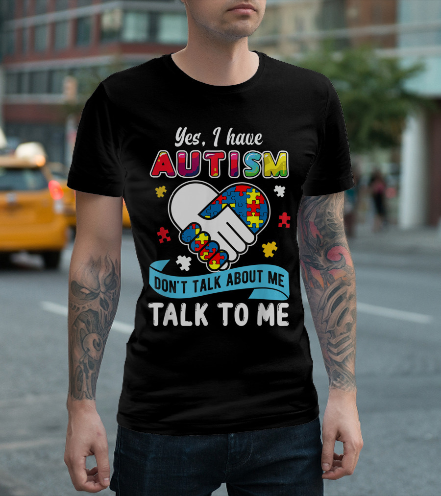 Yes I Have Autism Don't Talk About Me Talk To Me Puzzle Handshake T-Shirt