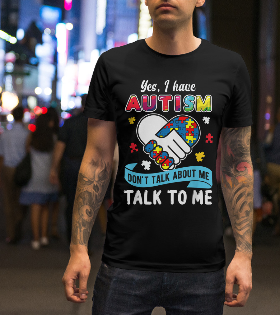 Yes I Have Autism Don't Talk About Me Talk To Me Puzzle Handshake T-Shirt