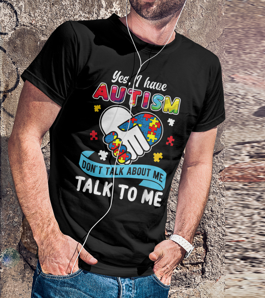 Yes I Have Autism Don't Talk About Me Talk To Me Puzzle Handshake T-Shirt