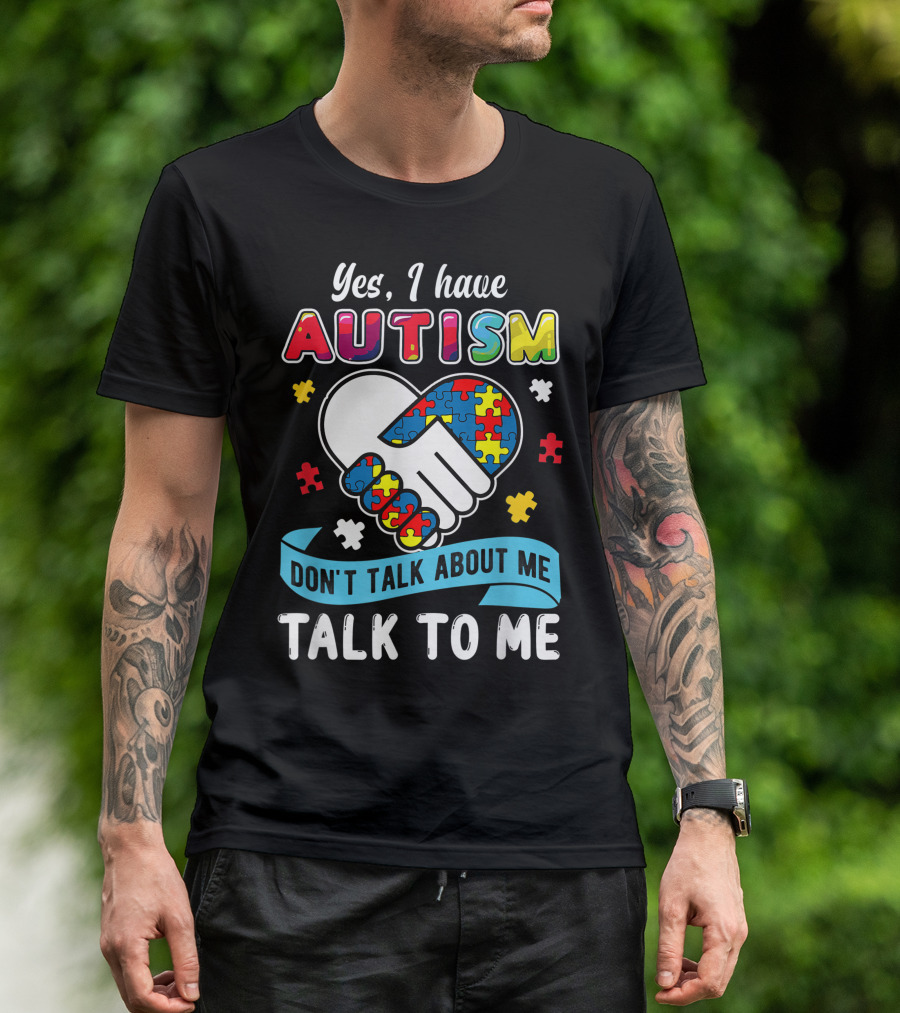 Yes I Have Autism Don't Talk About Me Talk To Me Puzzle Handshake T-Shirt