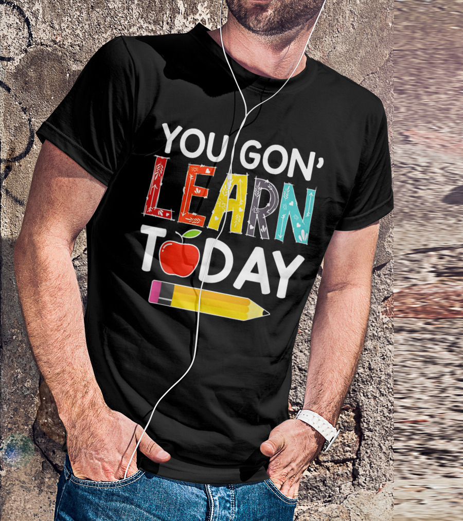 You Gon' Learn Today Teacher Apple Pencil Back To School T-Shirt