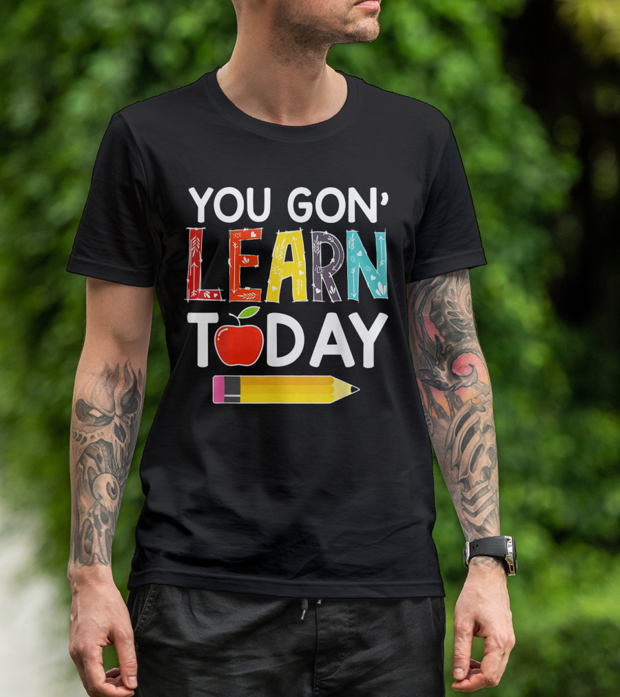 You Gon' Learn Today Teacher Apple Pencil Back To School T-Shirt