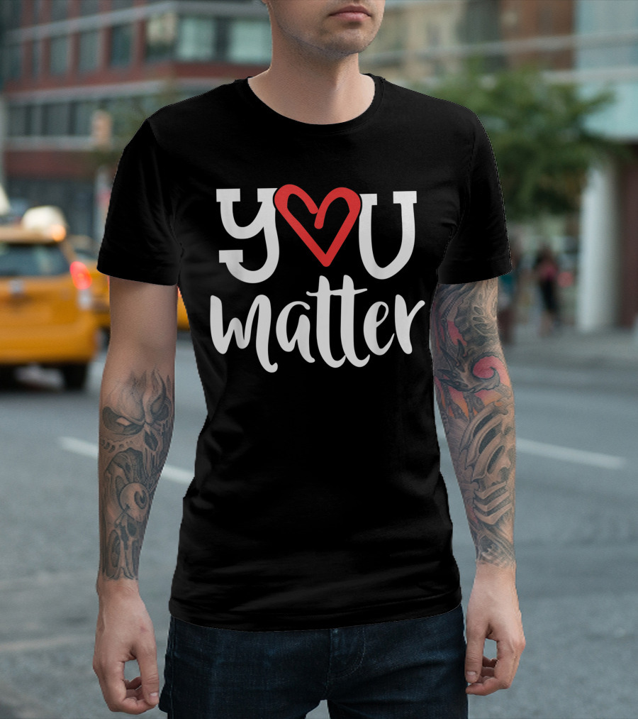 You Matter Heart Kindness Teacher Counselor School T-Shirt