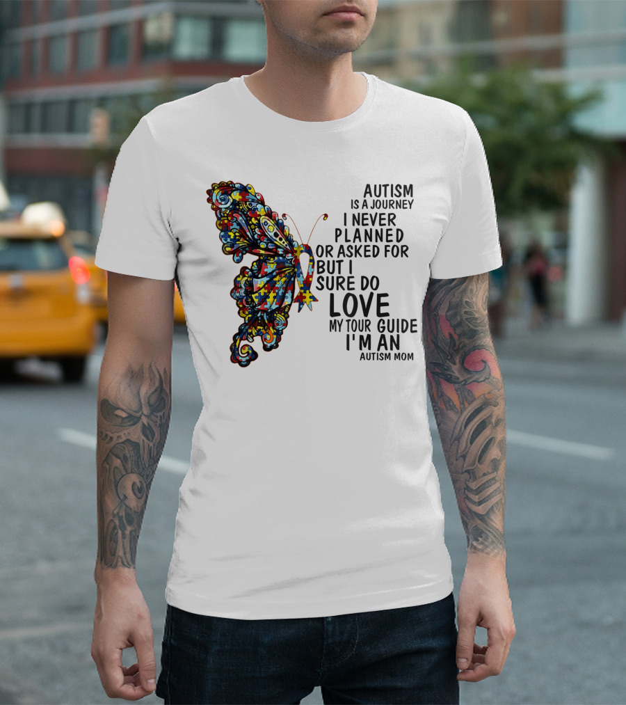 Autism Is a Journey I Never Planned or Asked For But I Sure Do Love My Tour Guide I'm an Autism Mom T-Shirt