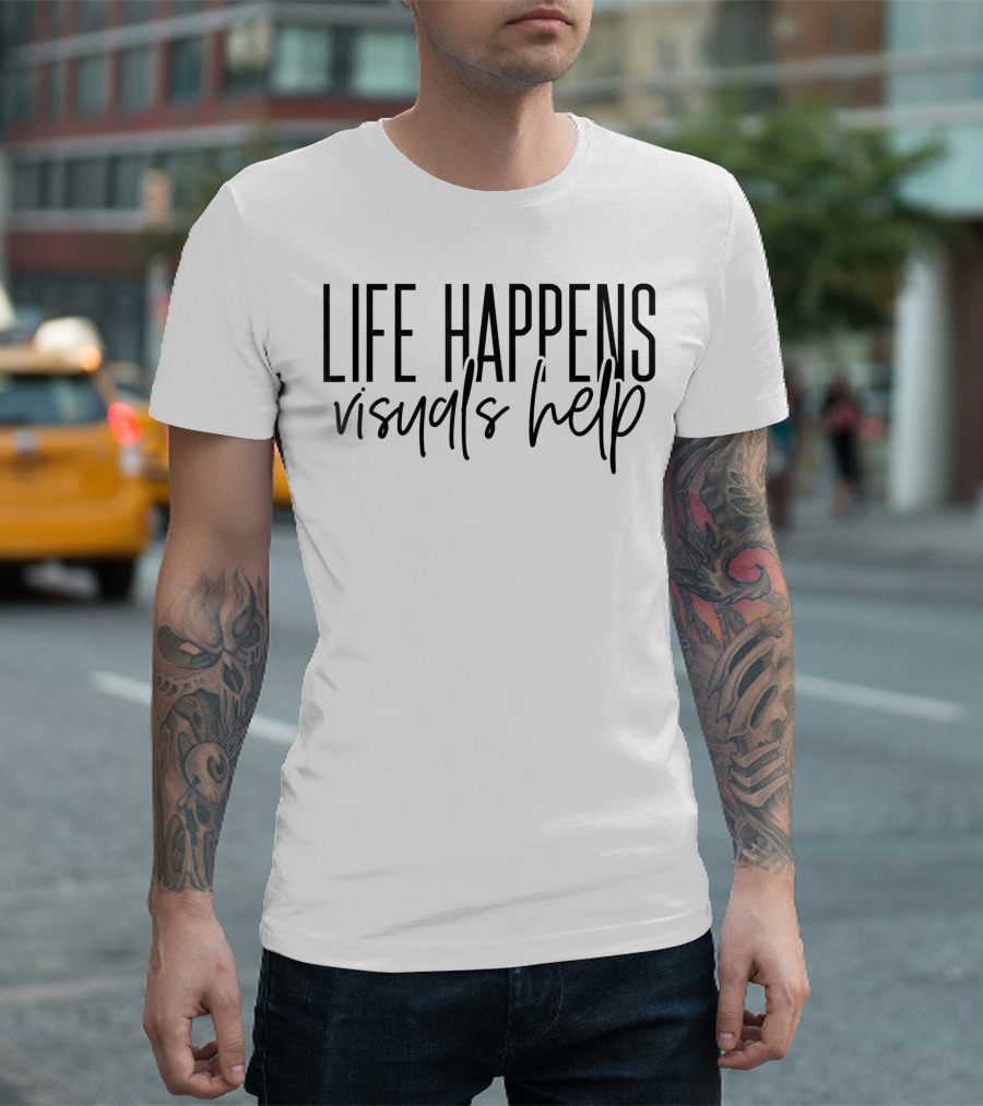 Life Happens Visuals Help Cute Life Happens Visuals Help Best for Sped T-Shirt