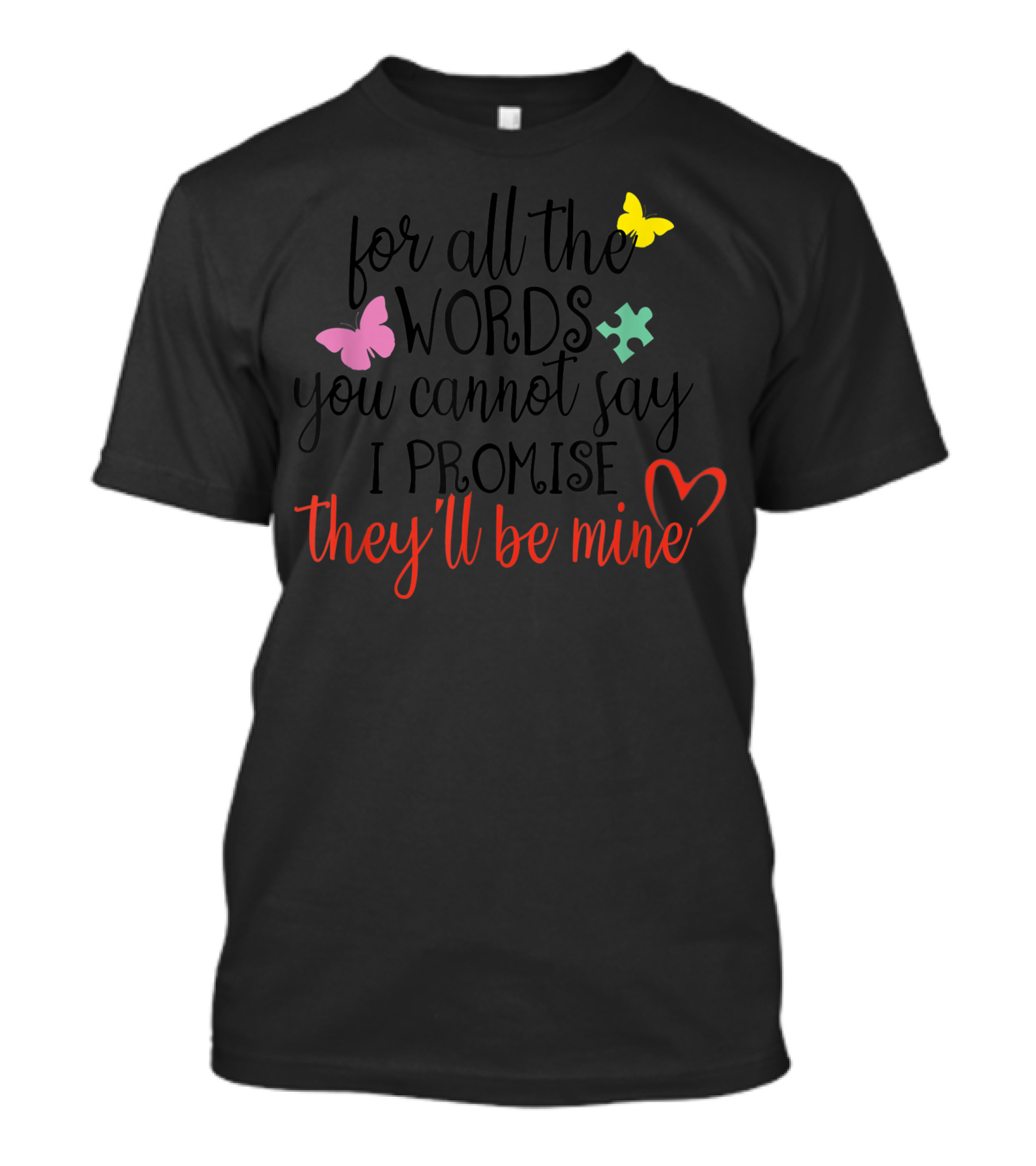 For All The Words You Cannot Say I Promise They'll Be Mine Autism Awareness Butterflies Puzzle Piece T-Shirt