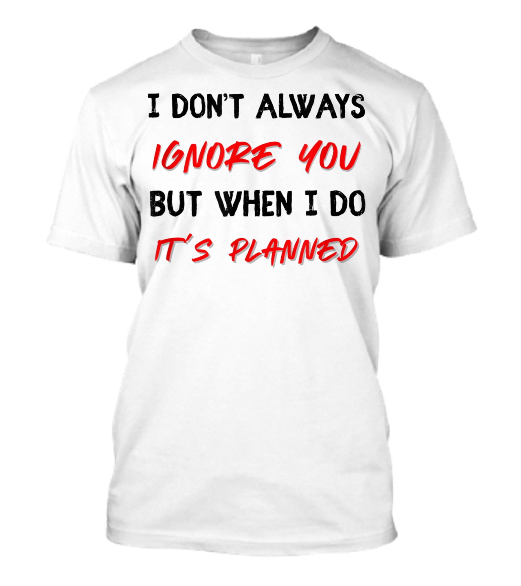 I Don't Always Ignore You But When I Do It's Planned BCBA ABA Autism Teacher T-Shirt