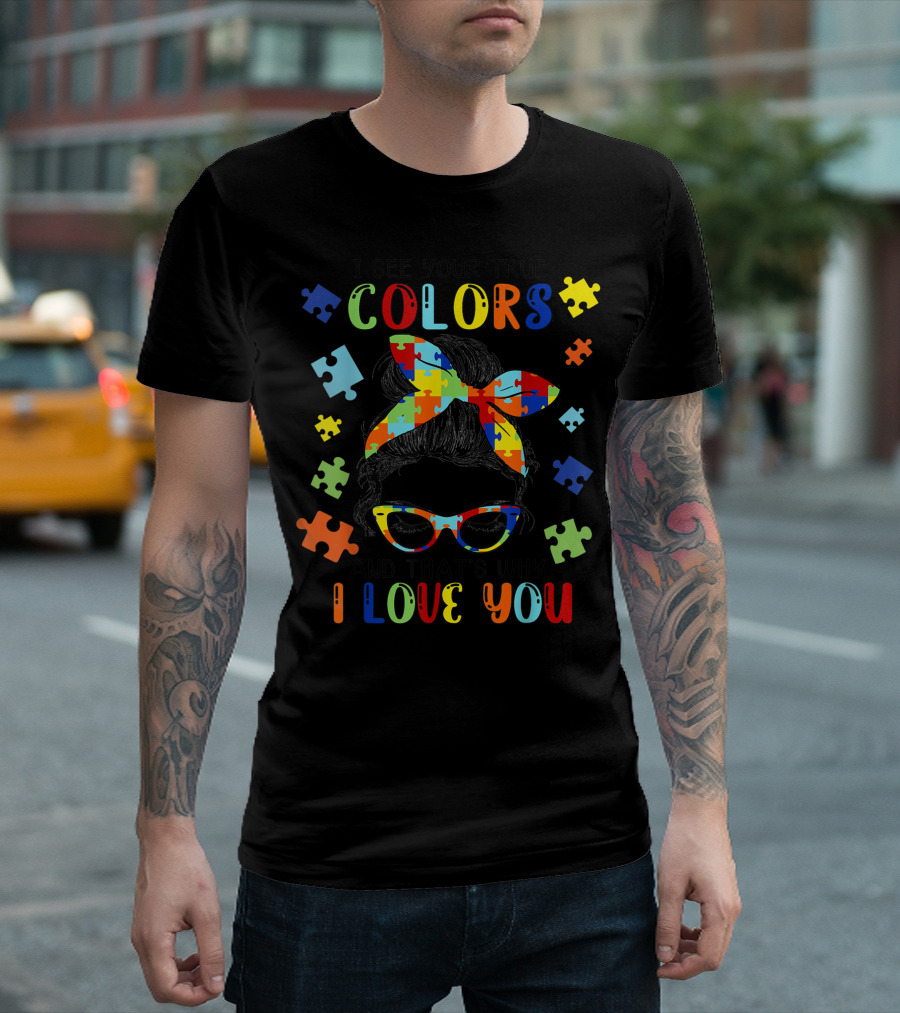 I See Your True Colors Puzzle Pieces I Love You T-Shirt