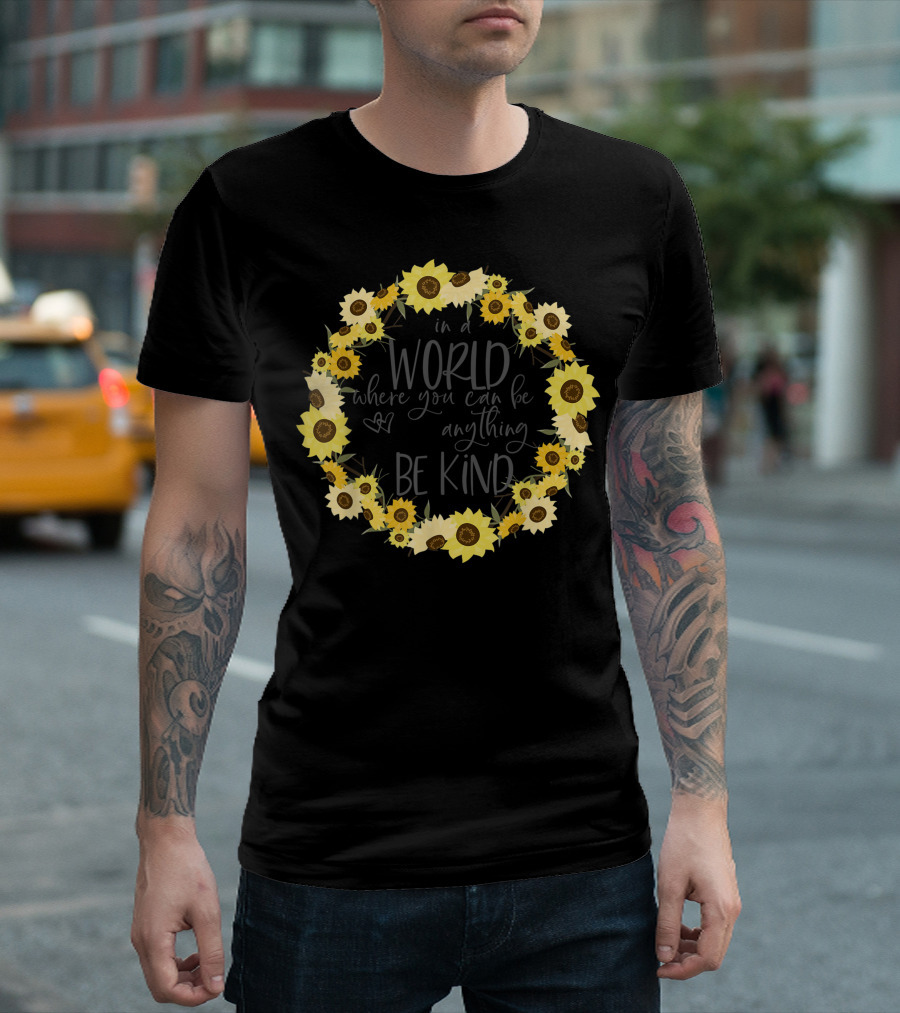 In a World Where You Can Be Anything Be Kind Sunflowers Wreath T-Shirt
