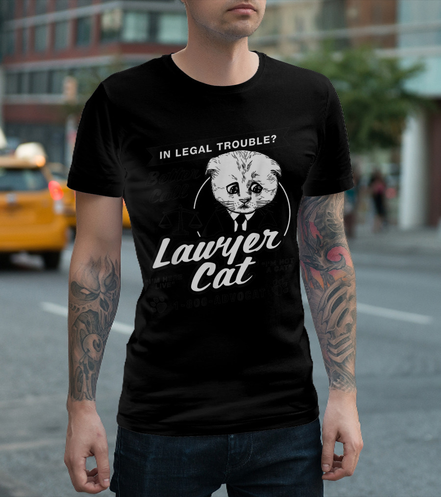 In Legal Trouble Better Call Lawyer Cat 1-800-ADVO-CAT I'm Here Live I'm Not A Cat T-Shirt