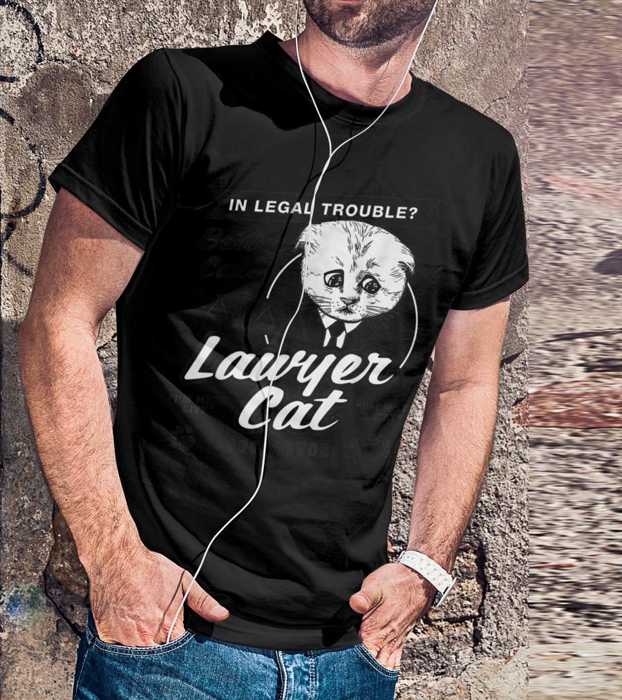 In Legal Trouble Better Call Lawyer Cat 1-800-ADVO-CAT I'm Here Live I'm Not A Cat T-Shirt