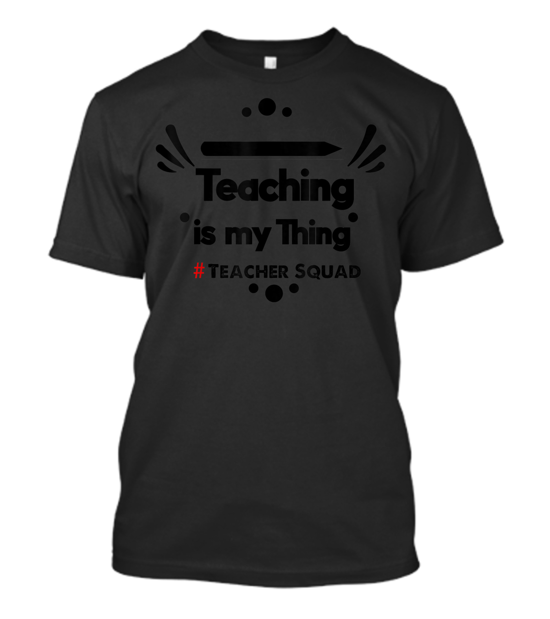 Teaching Is My Thing #Teacher Squad T-Shirt