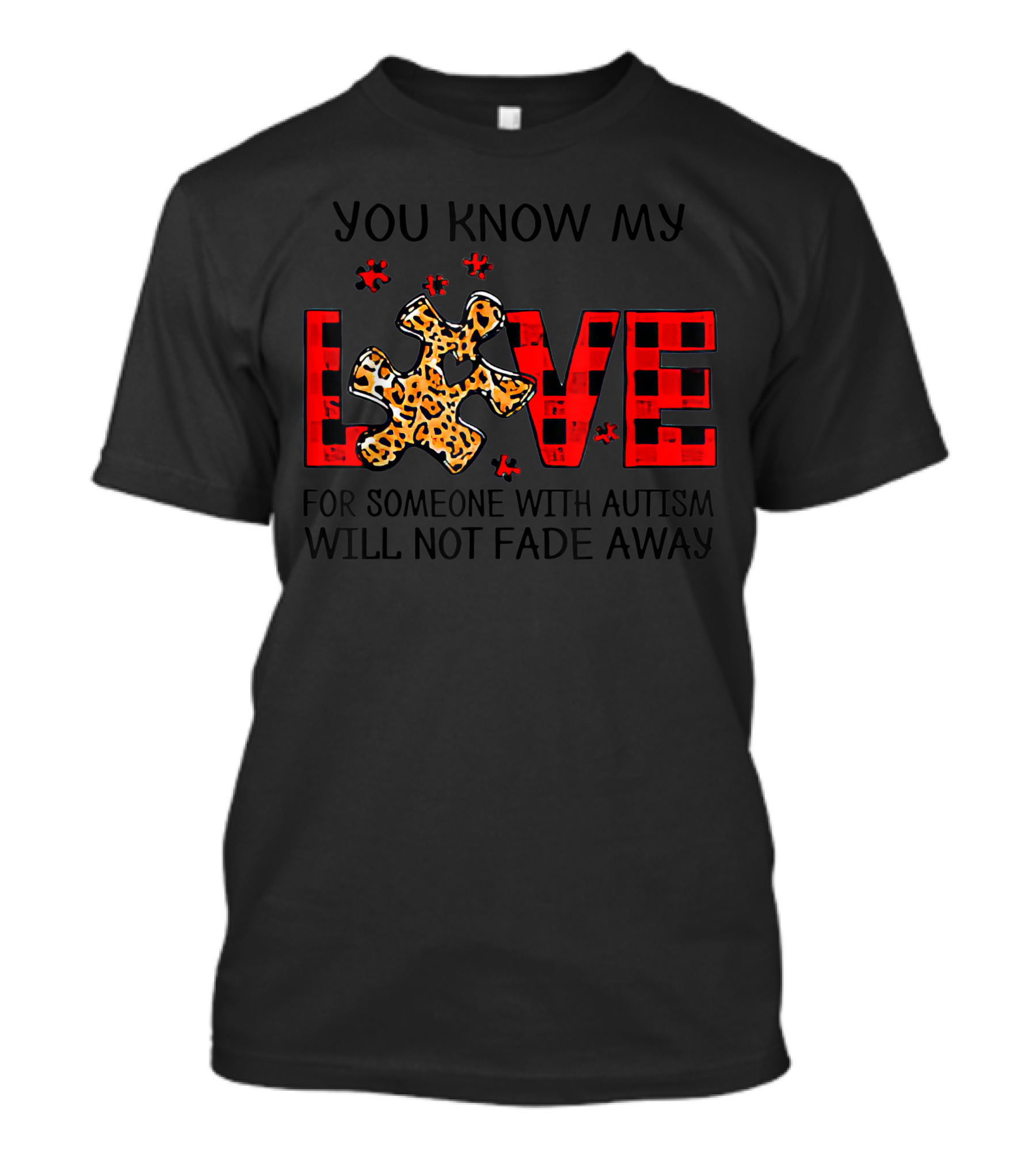 You Know My Love For Someone With Autism Will Not Fade Away Puzzle Piece T-Shirt