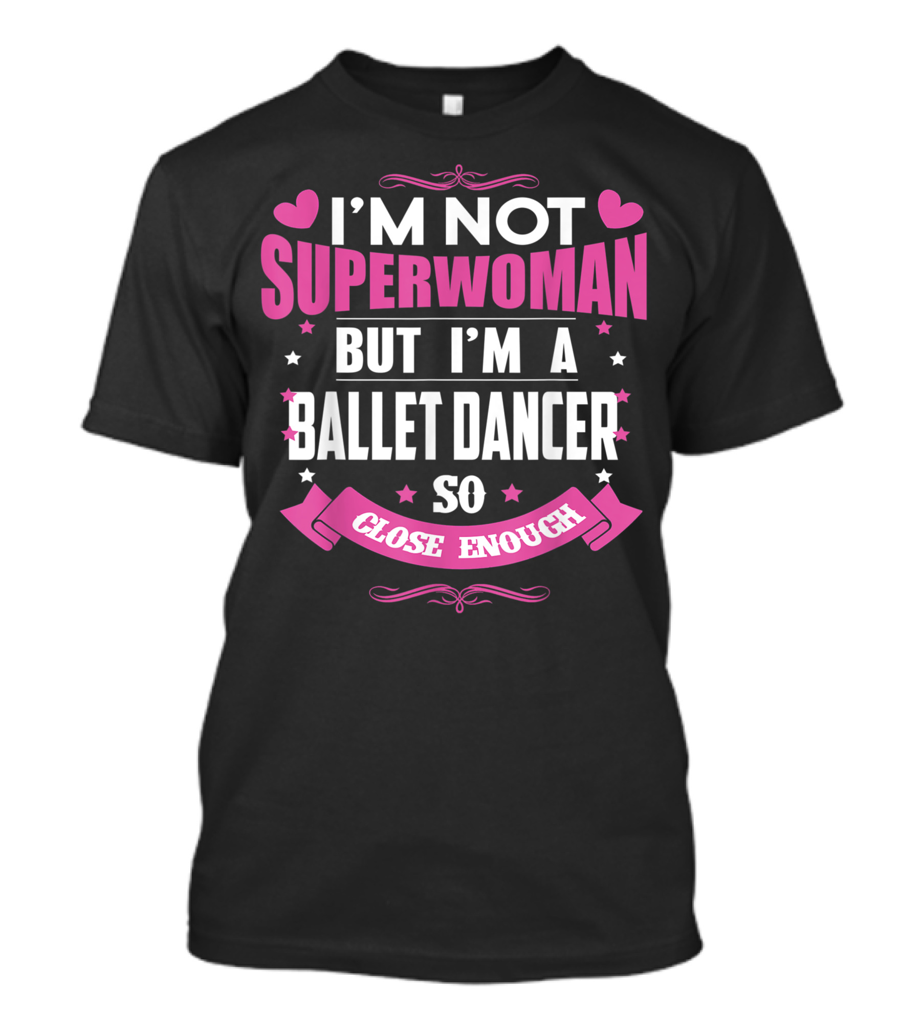 I'm Not Superwoman But I'm A Ballet Dancer So Close Enough T-Shirt