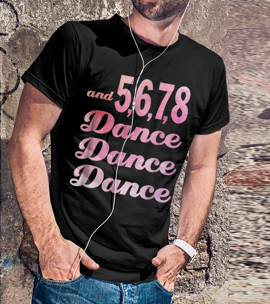 And 5 6 7 8 Dance Dance Dance T-Shirt