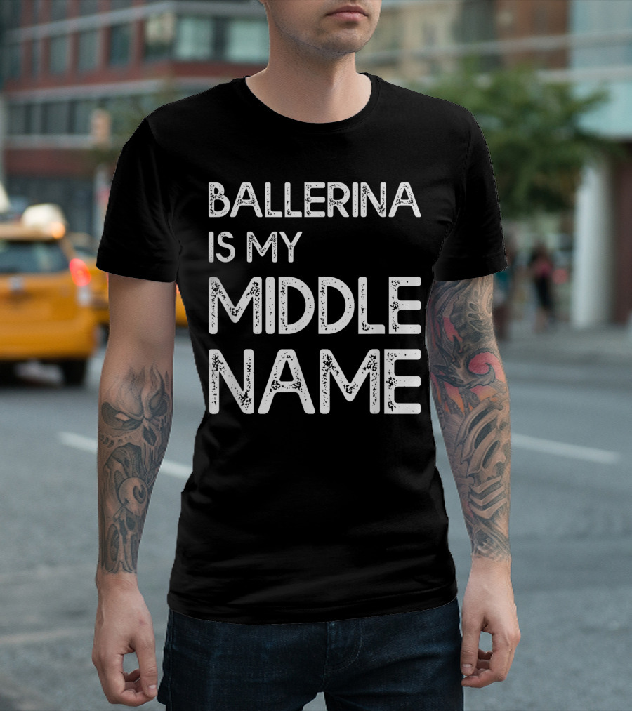 Ballerina Is My Middle Name Dancer Gag Quote Ballet Group T-Shirt