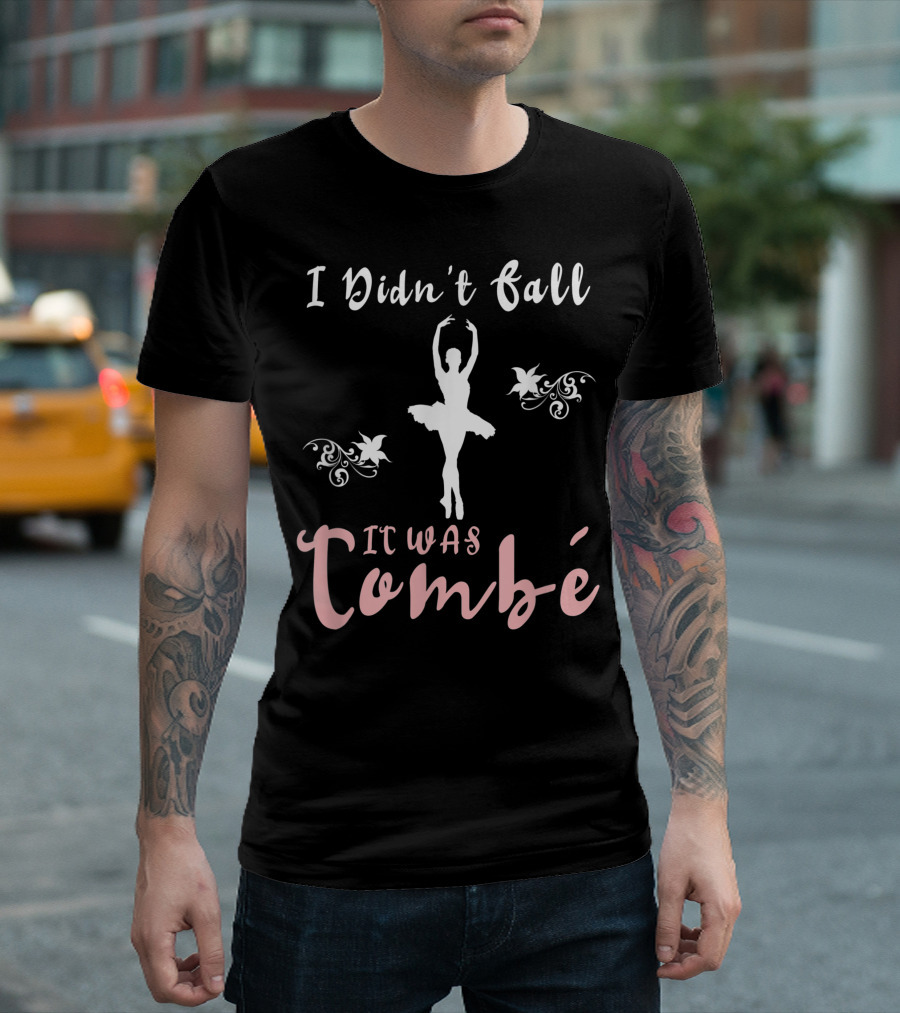Ballerina Sayings I Didn't Fall It Was Tombé Ballet Dancer Jokes T-Shirt