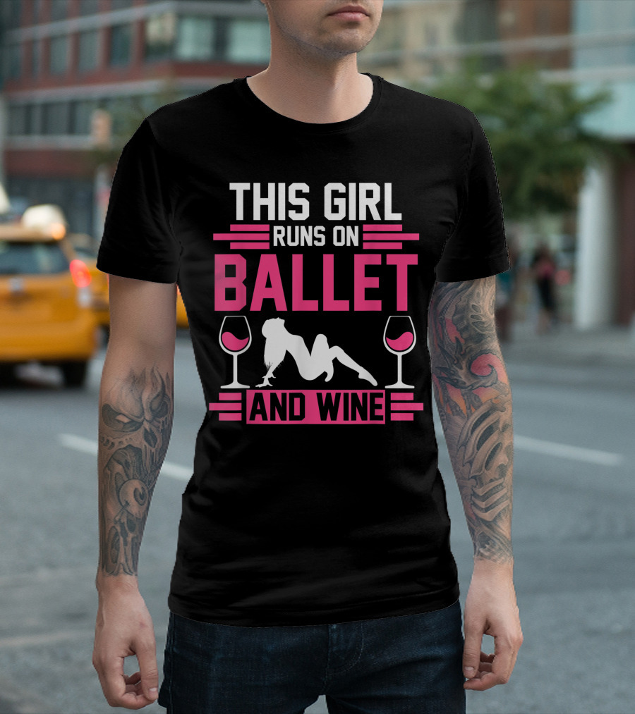 This Girl Runs on Ballet and Wine T-Shirt