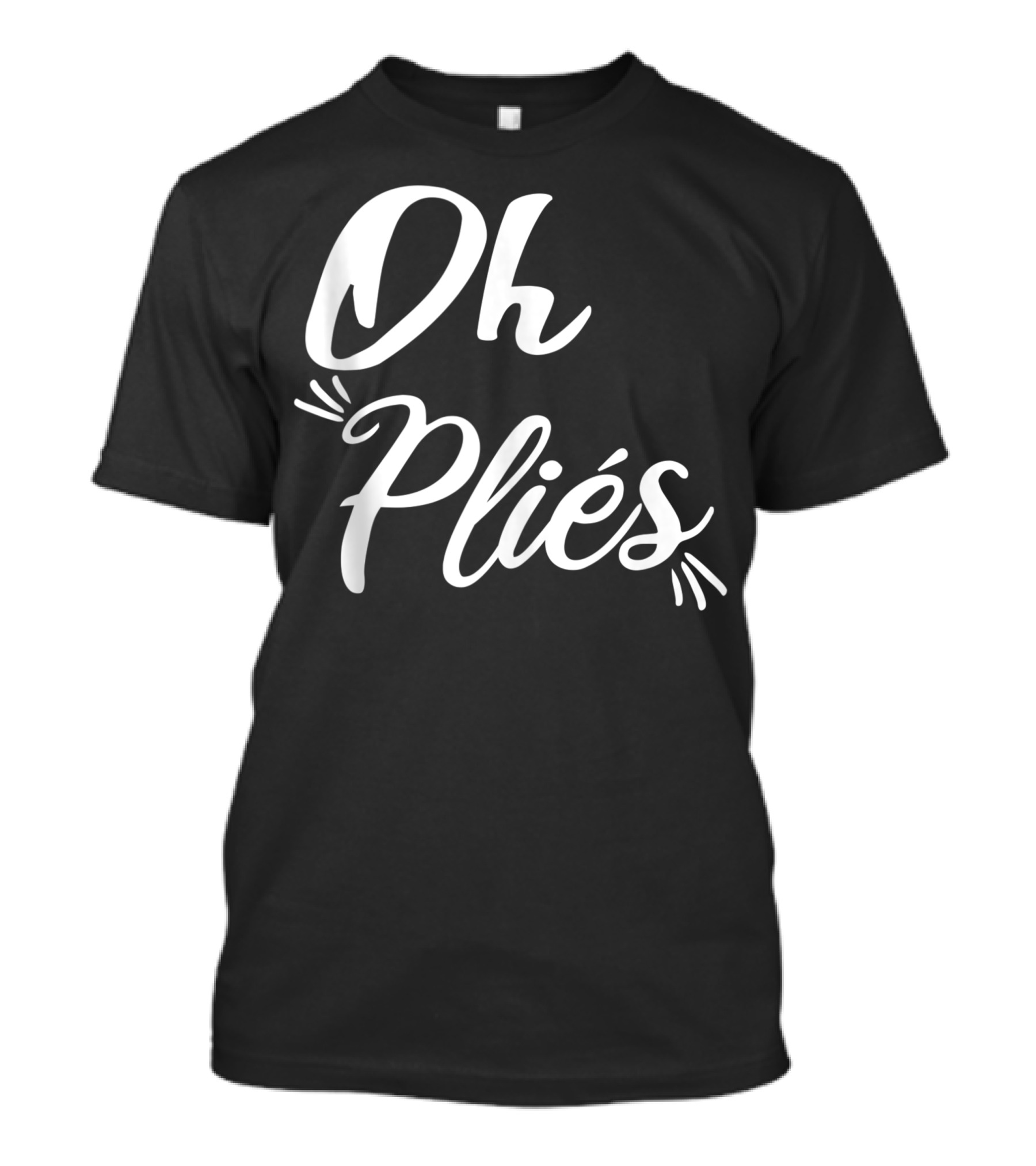 Oh Plies Ballet Dancer Recital Ballerina Teacher Dance T-Shirt