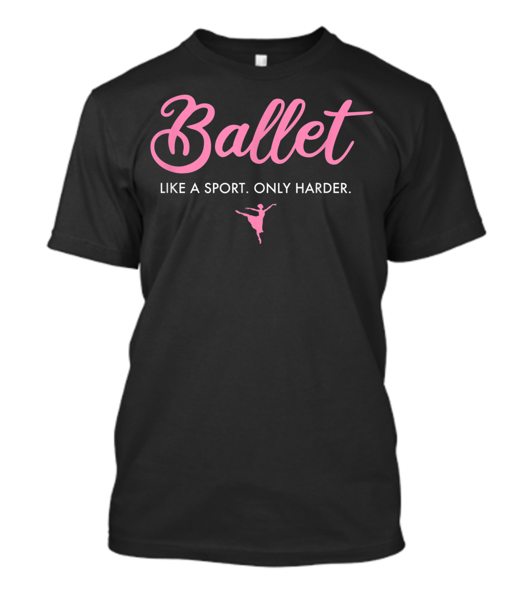 Ballet Like A Sport Only Harder Ballet Dancing Ballerina Ballet Dancer T-Shirt
